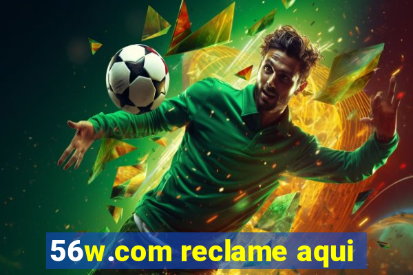 56w.com reclame aqui